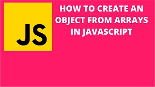 How to Create an Object from Arrays in Javascript