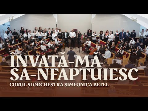 Învață-mă să-nfăptuiesc - Corul și orchestra simfonică Betel | Biserica Betel Bucuresti