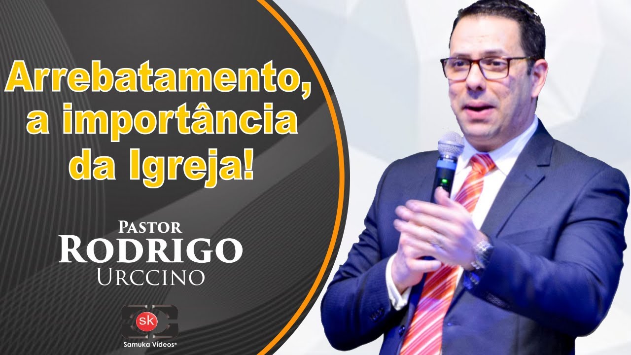Pr. Rodrigo Urccino | ARREBATAMENTO, a esperança da Igreja