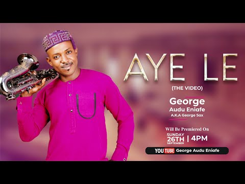 Aye le (official video) - George Audu Eniafe