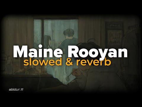 Maine Royaan ~ Tanveer Evan ( Slowed + Reverb ) Lofi | Md Abidur Rahaman | Rota Tha Me Tu Na Mile