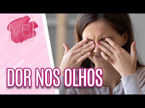 Dor nos olhos: principais causas e tratamentos - Você Bonita (01/04/21)