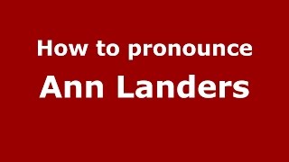 How to pronounce Ann Landers