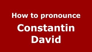 How to pronounce Constantin David
