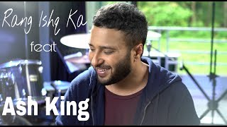 Rang Ishq Ka [Official Video] - Ash King | Ajay Singha | Lafz Unkahe