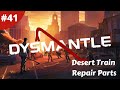 Desert Train Repair Parts - DYSMANTLE - #41 - Gameplay