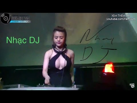 Nhạc DJ VN | Liên khúc nhạc trẻ remix gái xinh cực hay