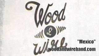 "Mexico" by Wood & Wire