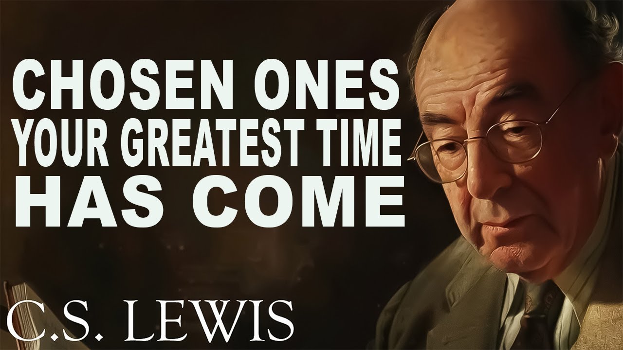 Chosen Ones, Your GREATEST TIME Has Come | C.S. Lewis