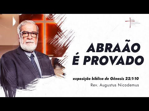 Abraão é Provado - Rev. Augustus Nicodemus (Gênesis 22:1-10)