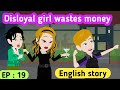 Disloyal girl part 19 | English story | Learn English | English animation | English life stories