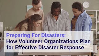 Preparing for Disasters: How Volunteer Organizations Plan for Effective Disaster Response