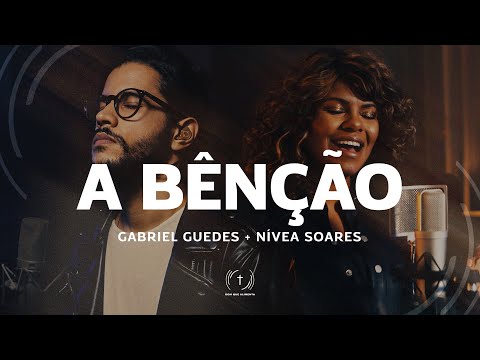 GABRIEL GUEDES, NÍVEA SOARES | A Bênção (Lyric Vídeo)