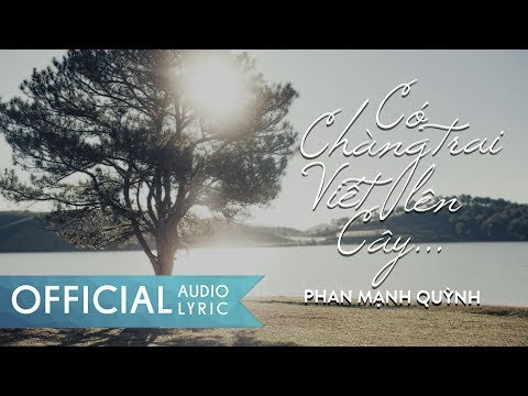 , title : 'Có Chàng Trai Viết Lên Cây - Phan Mạnh Quỳnh | AUDIO LYRIC OFFICIAL'