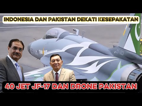 Indonesia and Pakistan Near Deal for 40 JF-17 Jets and Pakistani Drones