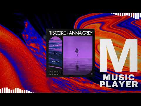 Tiscore, Anna Grey - Walk On Water