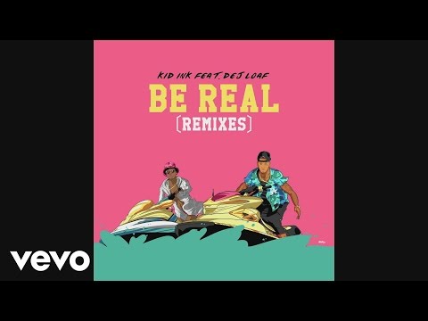 Kid Ink - Be Real (CP Dubb x Alex Nice Trop Hop Remix)[Audio] ft. DeJ Loaf