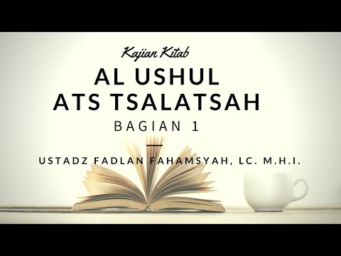 Kajian Kitab : Ushul Tsalatsah Bag.1 - Ustadz Fadhlan Fahamsyah, Lc.