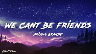 Ariana Grande - we can&#39;t be friends (wait for your love) (Lyrics)