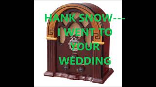 HANK SNOW   I WENT TO YOUR WEDDING