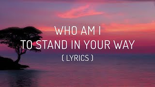 Chester See - Who Am I to Stand in Your Way (Lyrics) 💐🎶