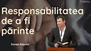 Responsabilitatea de a fi părinte! - Daniel Bașota | predică 2023