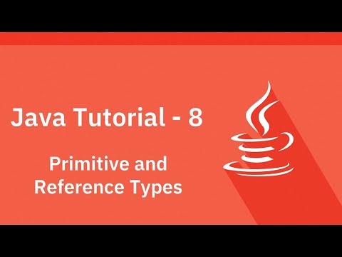 Java Tutorial - 8 - Primitive and Reference Types