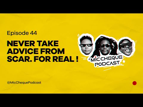MIC CHEQUE PODCAST | Episode 44 | Never take advice from Scar. For real!