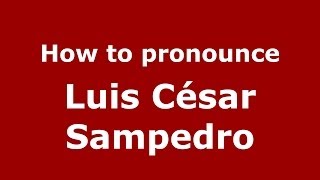 How to pronounce Luis César Sampedro