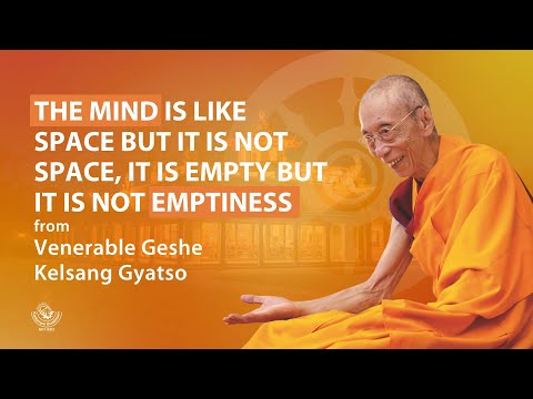 The mind is like space but it is not space, it is empty but it is not emptiness~ Venerable Geshe-la