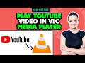 How To Play Youtube Video In VLC Media Player 2025 YouTube Videos With VLC
