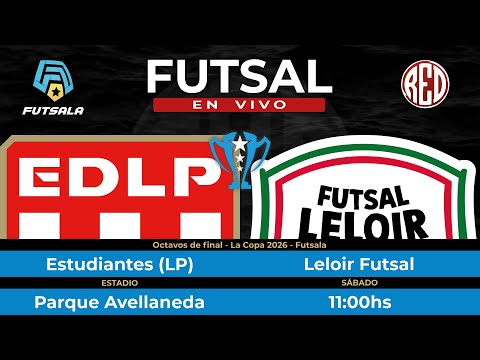 🔴 Estudiantes LP vs Leloir Futsal - Octavos de final - La Copa - Futsala 2026