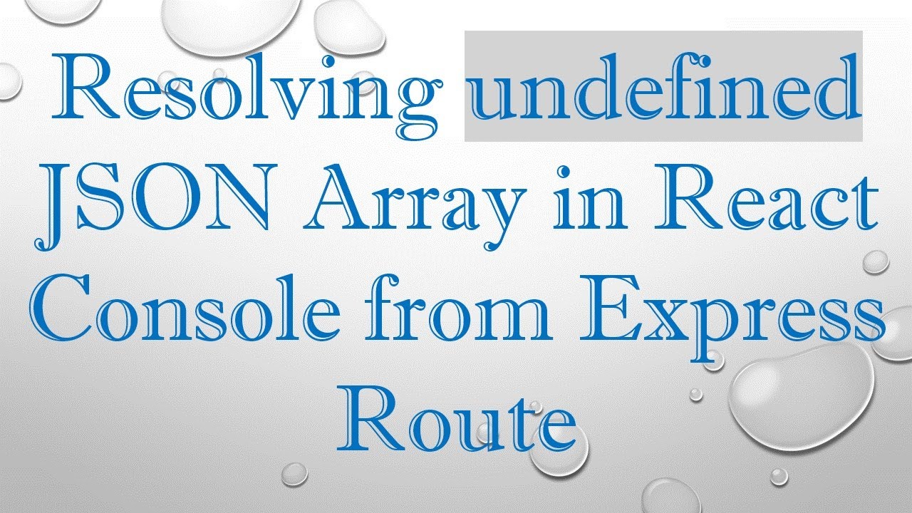 Resolving undefined JSON Array in React Console from Express Route