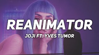 REANIMATOR - joji ft. yves tumor - lyrics