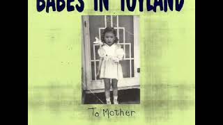 Babes in Toyland - Spit to See the Shine