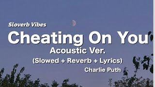 Download lagu Charlie Puth - Cheating on You [Acoustic]🎵 (Slowed  Reverb  Lyrics)🎧'I know I said goodbye and baby, mp3