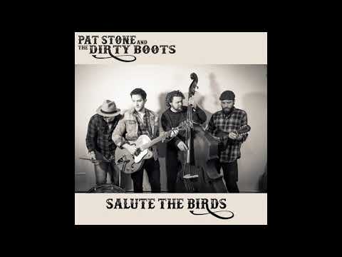 Pat Stone & The Dirty Boots - Salute The Birds