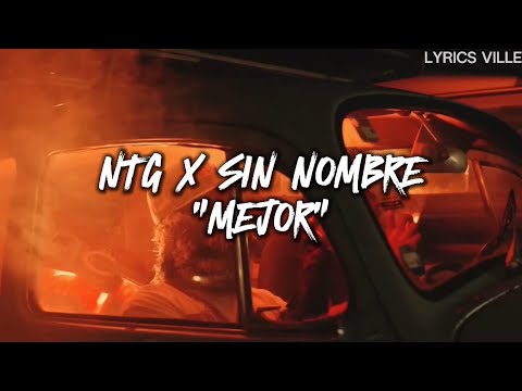 NTG x SIN NOMBRE - Mejor (Letra)