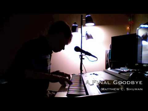 "A Final Goodbye" - Original Piano Written and Performed by Matthew C. Shuman