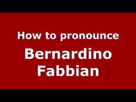 How to pronounce Bernardino Fabbian (Italian/Italy)  - PronounceNames.com