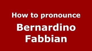 How to pronounce Bernardino Fabbian