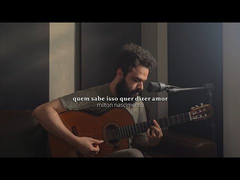 Quem sabe isso quer dizer amor - Milton Nascimento ( Stefano Mota)