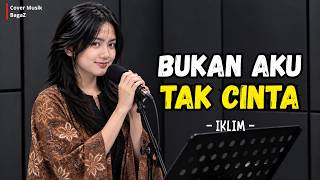 Download lagu Bukan Aku Tak Cinta - Iklim | Cover Musik BagaZ mp3