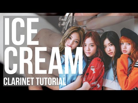 How to play Ice Cream by BLACKPINK and Selena Gomez on Clarinet (Tutorial)