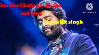 Download lagu Koi Tere Khatir Hai Jee Raha song || Arijit Singh mp3