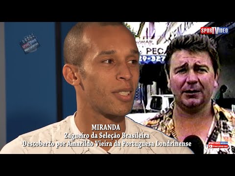 ZAGUEIRO MIRANDA CONFIRMA QUE FOI DESCOBERTO POR AMARILDO VIEIRA DA PORTUGUESA LONDRINENSE.