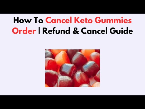 How To Cancel Keto Gummies Order | Refund & Cancel Guide