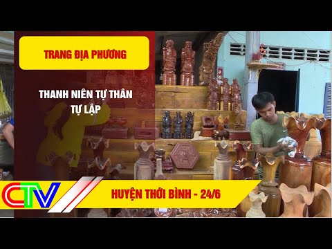 Trang địa phương huyện Thới Bình 24.6.2022 | Thanh niên tự thân tự lập