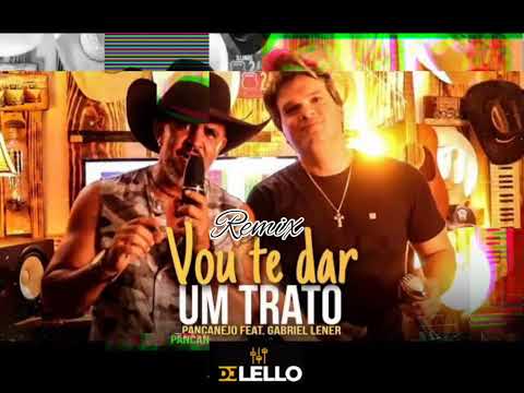 PANCANEJO E GABRIEL LENER - VOU TE DAR UM TRATO - REMIX DJ LÉLLO