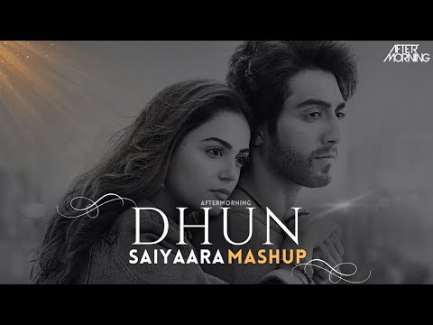 Dhun Mashup | Saiyaara | Aftermorning | Arijit Singh | Faheem Abdullah